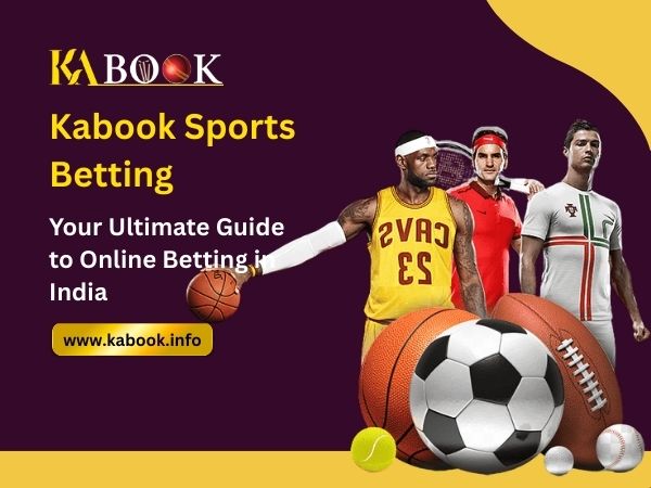 Kabook Sports Betting – Your Ultimate Guide to Online Betting in India